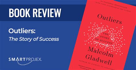  Outliers: The Story of Success A Tapestry of Extraordinary Lives Woven With Threads of Opportunity and Grit